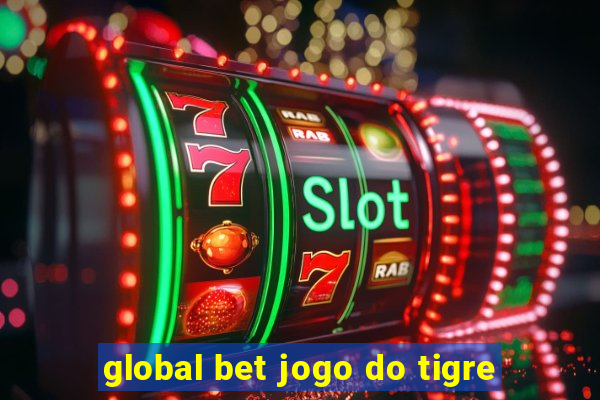 global bet jogo do tigre